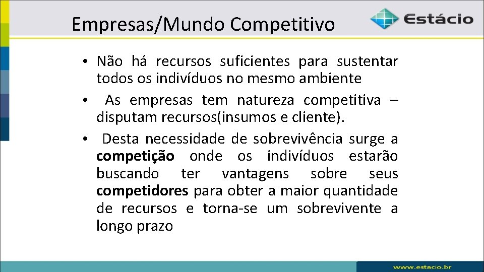 Empresas/Mundo Competitivo • Não há recursos suficientes para sustentar todos os indivíduos no mesmo