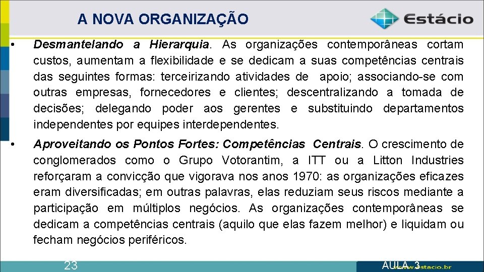 A NOVA ORGANIZAÇÃO • Desmantelando a Hierarquia. As organizações contemporâneas cortam custos, aumentam a