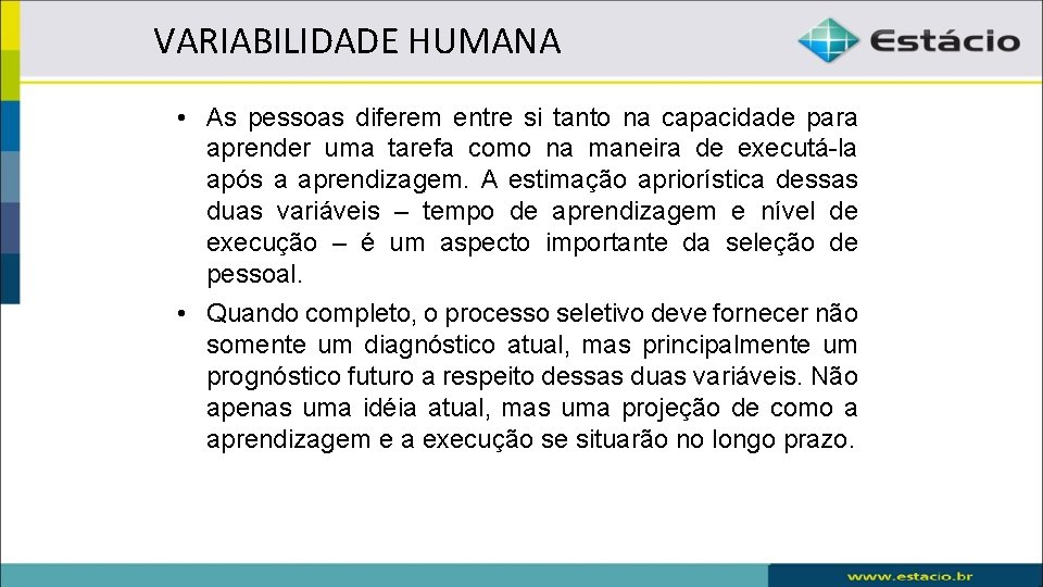 VARIABILIDADE HUMANA • As pessoas diferem entre si tanto na capacidade para aprender uma