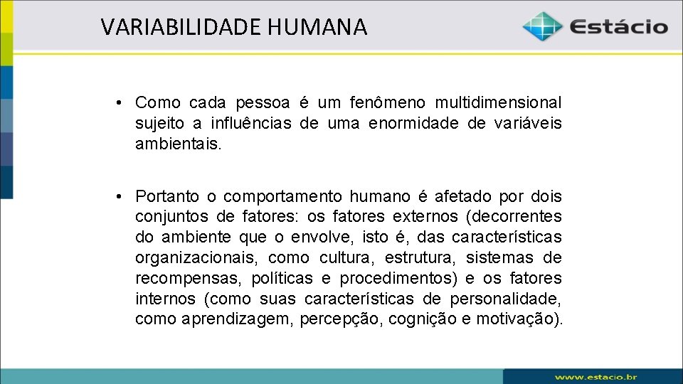 VARIABILIDADE HUMANA • Como cada pessoa é um fenômeno multidimensional sujeito a influências de