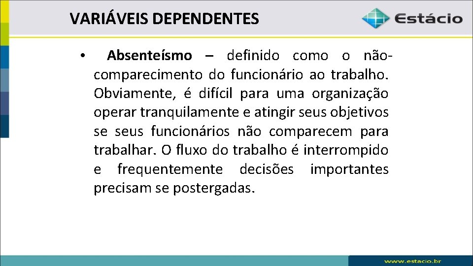 VARIÁVEIS DEPENDENTES • Absenteísmo – definido como o nãocomparecimento do funcionário ao trabalho. Obviamente,