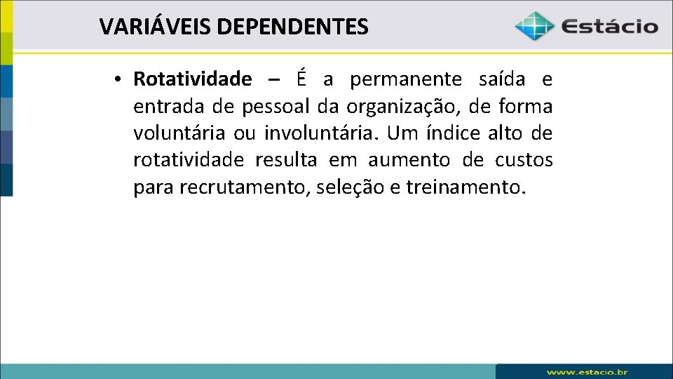 VARIÁVEIS DEPENDENTES • Rotatividade – É a permanente saída e entrada de pessoal da