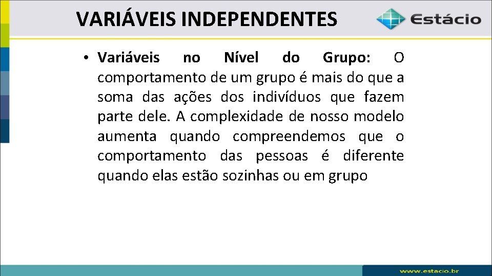 VARIÁVEIS INDEPENDENTES • Variáveis no Nível do Grupo: O comportamento de um grupo é