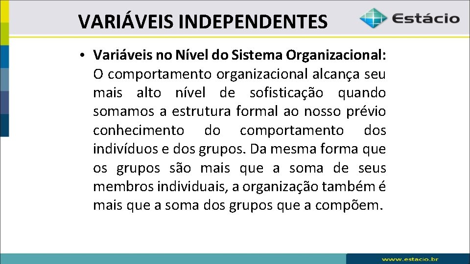 VARIÁVEIS INDEPENDENTES • Variáveis no Nível do Sistema Organizacional: O comportamento organizacional alcança seu