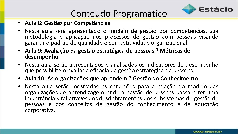 Conteúdo Programático • Aula 8: Gestão por Competências • Nesta aula será apresentado o