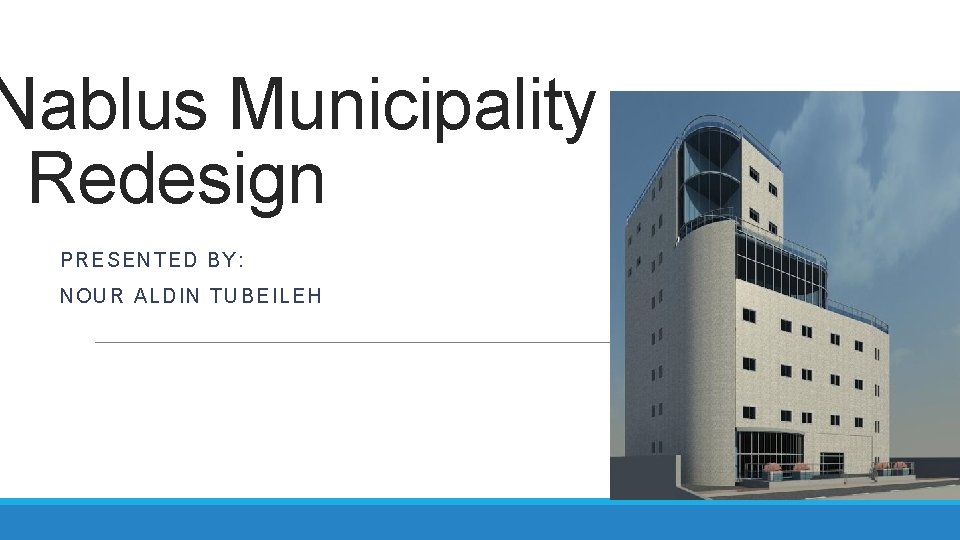 Nablus Municipality Redesign PRESENT ED BY: NOUR ALDI N TUBEILEH 