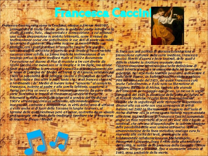 Francesca Caccini, nota come la Cecchina, nacque a Firenze nel 1587, primogenita di Giulio