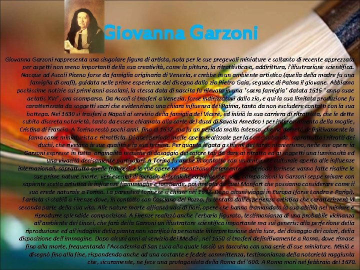Giovanna Garzoni rappresenta una singolare figura di artista, nota per le sue pregevoli miniature
