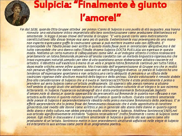 Sulpicia: “Finalmente è giunto l’amore!” Fin dal 1838, quando Otto Gruppe attribuì per primo