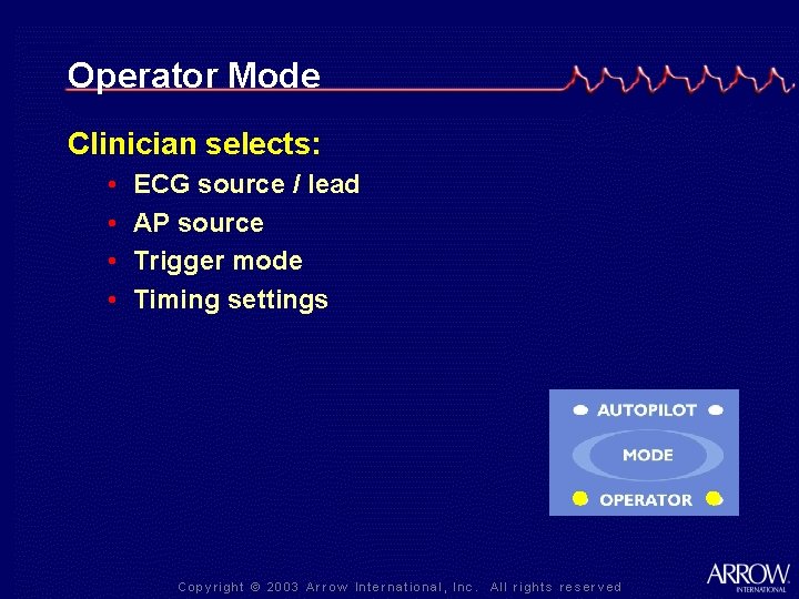 Operator Mode Clinician selects: • • ECG source / lead AP source Trigger mode