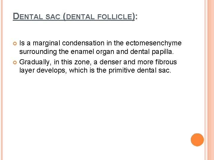 DENTAL SAC (DENTAL FOLLICLE): Is a marginal condensation in the ectomesenchyme surrounding the enamel