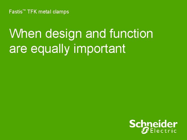 Fastis™ TFK metal clamps When design and function are equally important Fastis™ TFK metal clamps When design and function are equally important