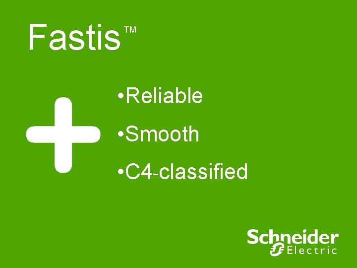Fastis ™ • Reliable • Smooth • C 4 -classified Fastis ™ • Reliable • Smooth • C 4 -classified