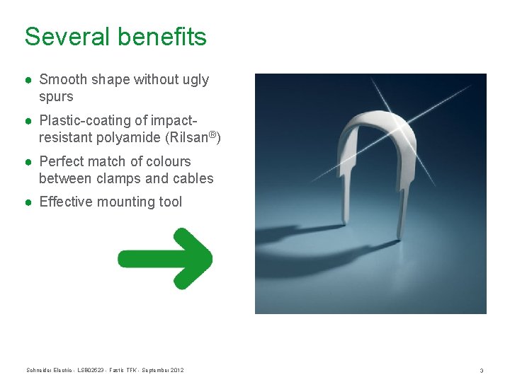 Several benefits ● Smooth shape without ugly spurs ● Plastic-coating of impactresistant polyamide (Rilsan®) Several benefits ● Smooth shape without ugly spurs ● Plastic-coating of impactresistant polyamide (Rilsan®)