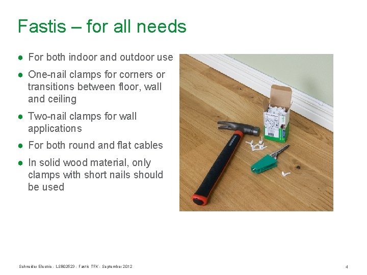 Fastis – for all needs ● For both indoor and outdoor use ● One-nail Fastis – for all needs ● For both indoor and outdoor use ● One-nail
