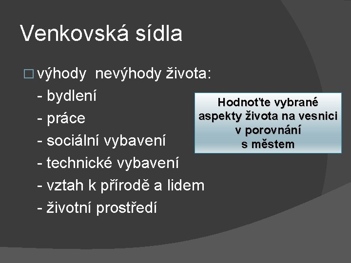 Venkovská sídla � výhody nevýhody života: - bydlení Hodnoťte vybrané aspekty života na vesnici