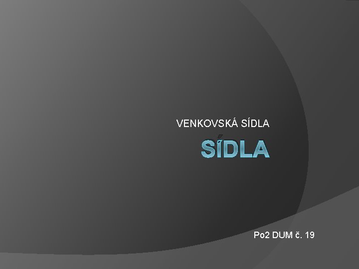 VENKOVSKÁ SÍDLA Po 2 DUM č. 19 