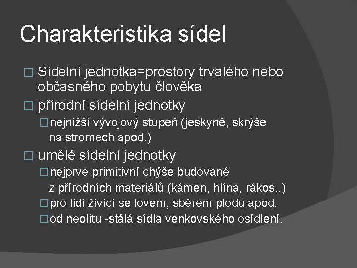 Charakteristika sídel Sídelní jednotka=prostory trvalého nebo občasného pobytu člověka � přírodní sídelní jednotky �