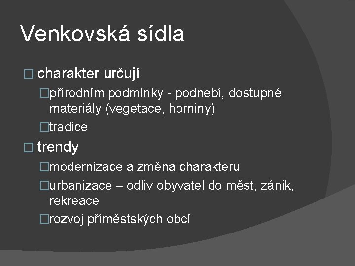 Venkovská sídla � charakter určují �přírodním podmínky - podnebí, dostupné materiály (vegetace, horniny) �tradice