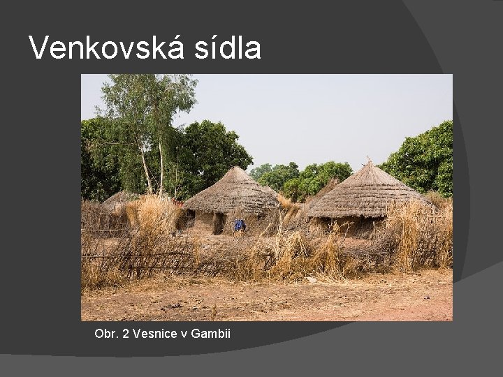 Venkovská sídla Obr. 2 Vesnice v Gambii 