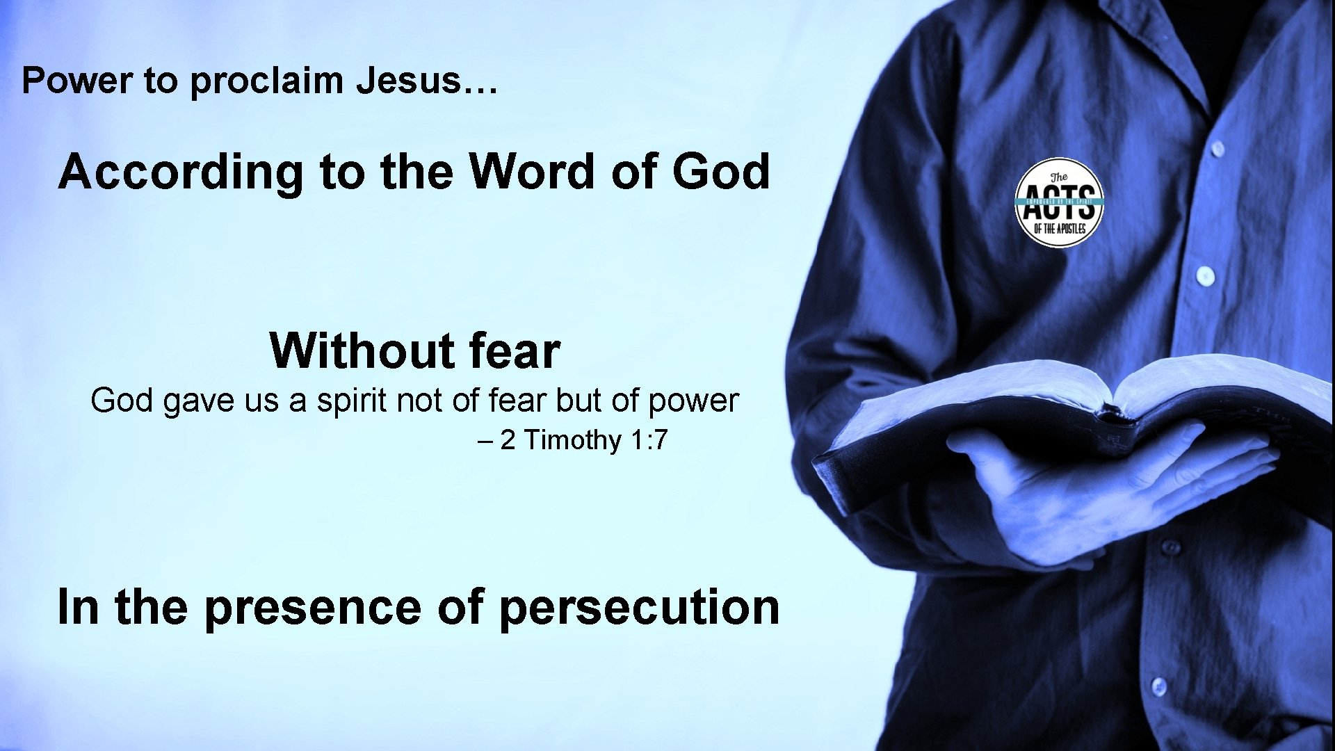 Power to proclaim Jesus… According to the Word of God Without fear God gave