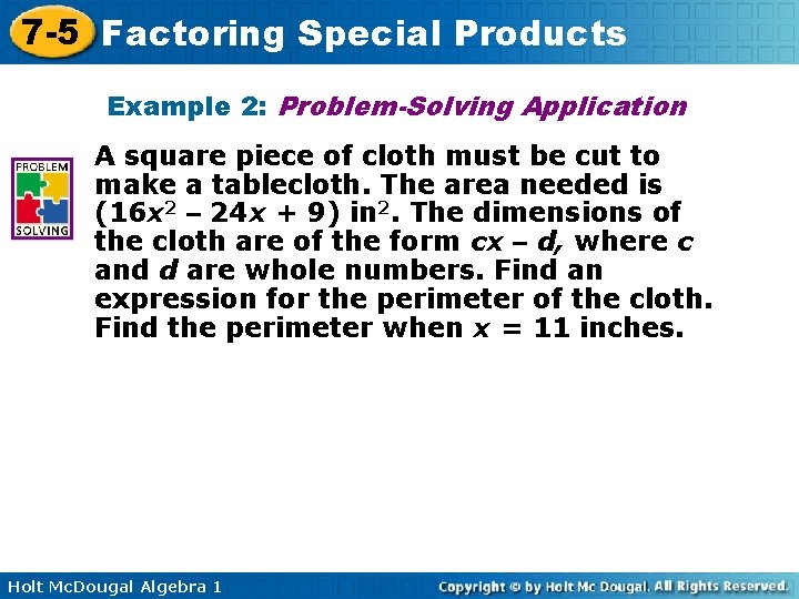 7 -5 Factoring Special Products Example 2: Problem-Solving Application A square piece of cloth