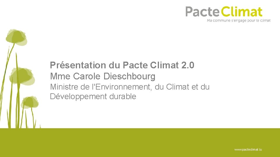 Présentation du Pacte Climat 2. 0 Mme Carole Dieschbourg Ministre de l'Environnement, du Climat