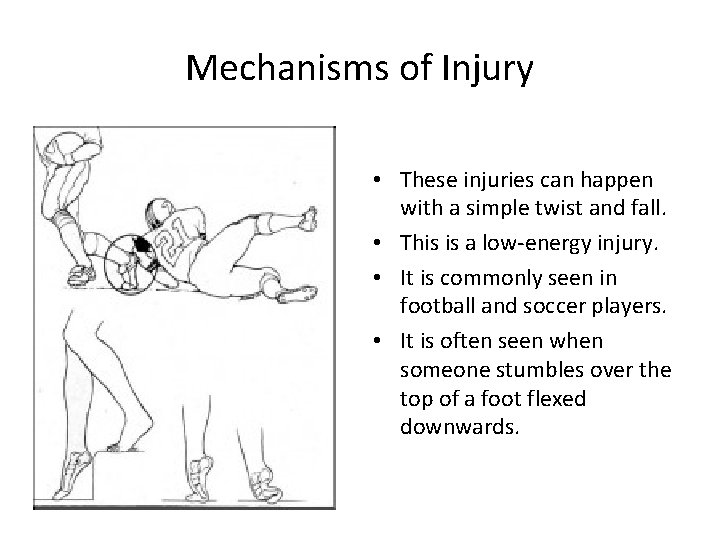 Mechanisms of Injury • These injuries can happen with a simple twist and fall.