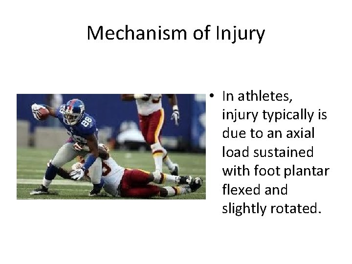Mechanism of Injury • In athletes, injury typically is due to an axial load