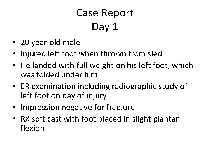 Case Report Day 1 • 20 year-old male • Injured left foot when thrown