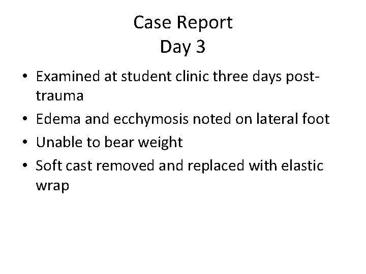 Case Report Day 3 • Examined at student clinic three days posttrauma • Edema