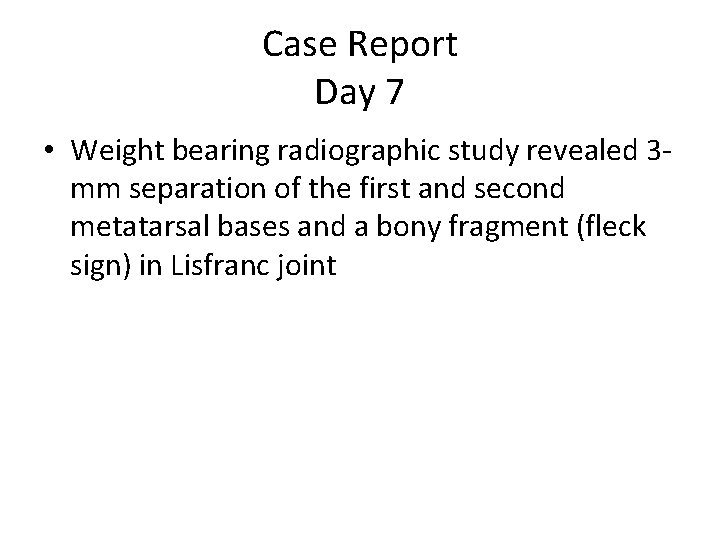 Case Report Day 7 • Weight bearing radiographic study revealed 3 mm separation of