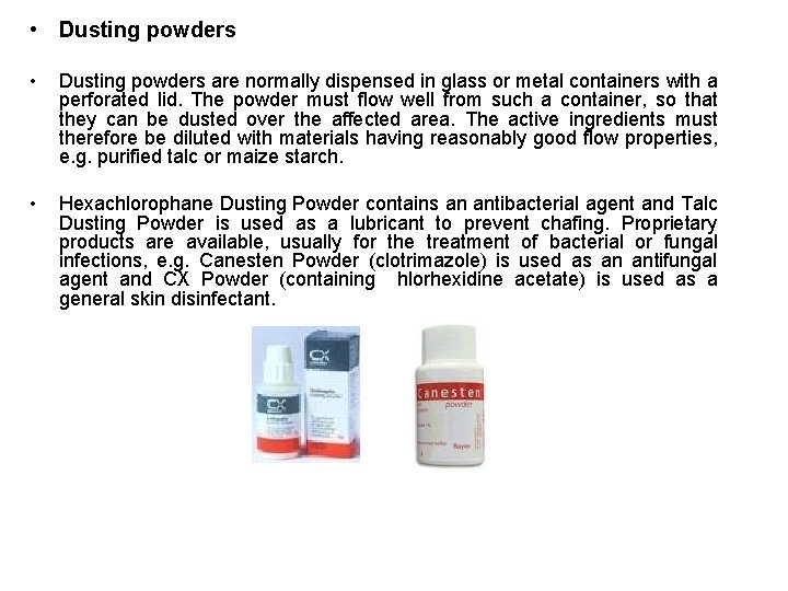  • Dusting powders • Dusting powders are normally dispensed in glass or metal