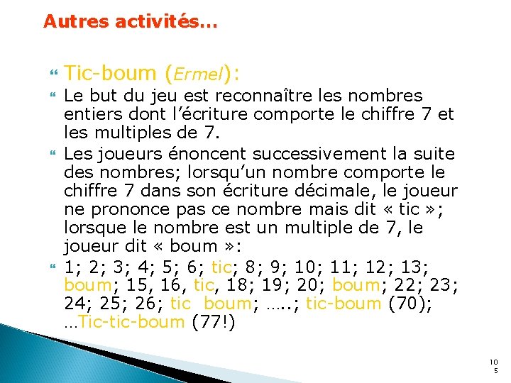 Autres activités… Tic-boum (Ermel): Le but du jeu est reconnaître les nombres entiers dont