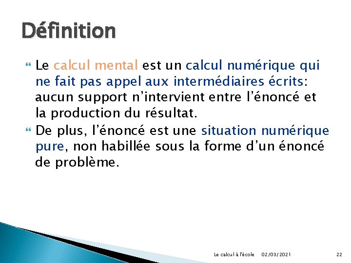 Définition Le calcul mental est un calcul numérique qui ne fait pas appel aux