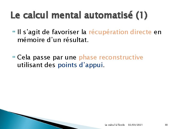 Le calcul mental automatisé (1) Il s’agit de favoriser la récupération directe en mémoire