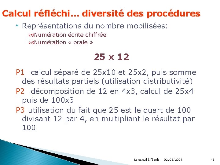 Calcul réfléchi… diversité des procédures Représentations du nombre mobilisées: Numération écrite chiffrée Numération «