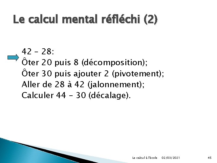 Le calcul mental réfléchi (2) 42 – 28: Ôter 20 puis 8 (décomposition); Ôter