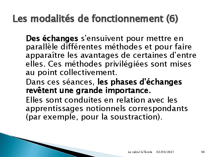 Les modalités de fonctionnement (6) Des échanges s'ensuivent pour mettre en parallèle différentes méthodes