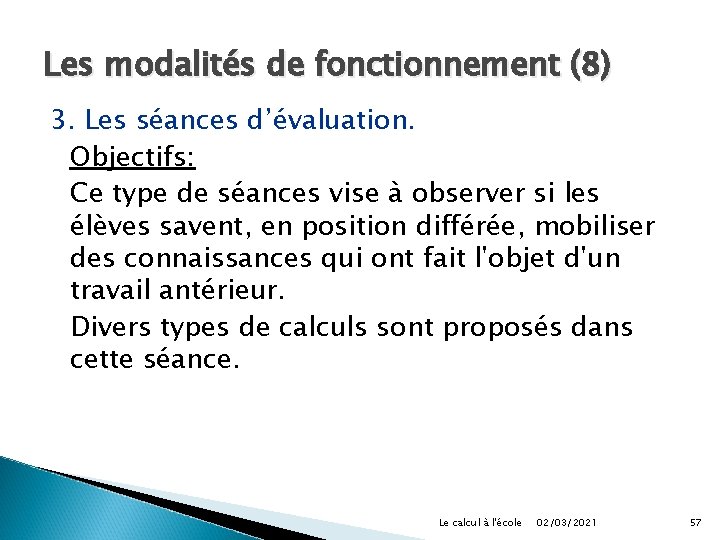 Les modalités de fonctionnement (8) 3. Les séances d’évaluation. Objectifs: Ce type de séances