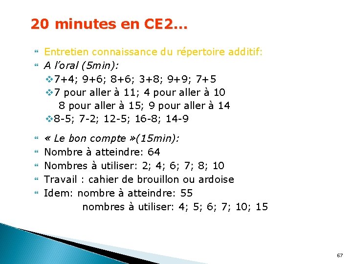 20 minutes en CE 2… Entretien connaissance du répertoire additif: A l’oral (5 min):