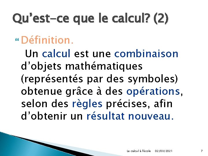 Qu’est-ce que le calcul? (2) Définition. Un calcul est une combinaison d’objets mathématiques (représentés