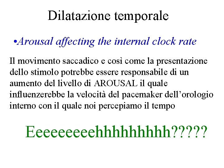 Dilatazione temporale • Arousal affecting the internal clock rate Il movimento saccadico e così