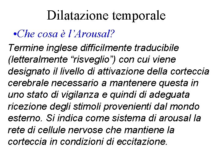 Dilatazione temporale • Che cosa è l’Arousal? Termine inglese difficilmente traducibile (letteralmente “risveglio”) con