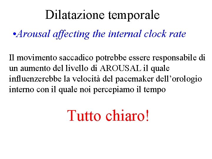 Dilatazione temporale • Arousal affecting the internal clock rate Il movimento saccadico potrebbe essere