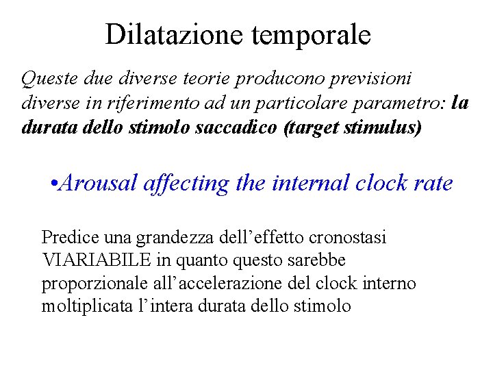 Dilatazione temporale Queste due diverse teorie producono previsioni diverse in riferimento ad un particolare