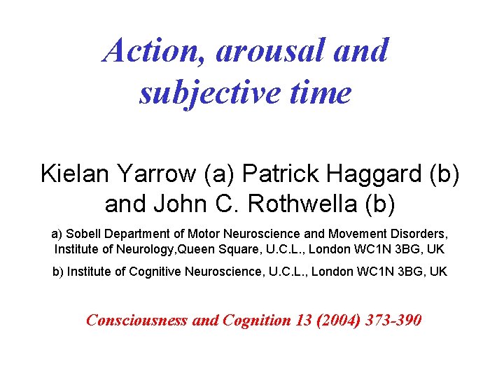 Action, arousal and subjective time Kielan Yarrow (a) Patrick Haggard (b) and John C.