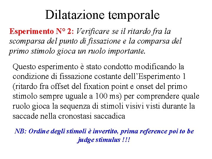 Dilatazione temporale Esperimento N° 2: Verificare se il ritardo fra la scomparsa del punto