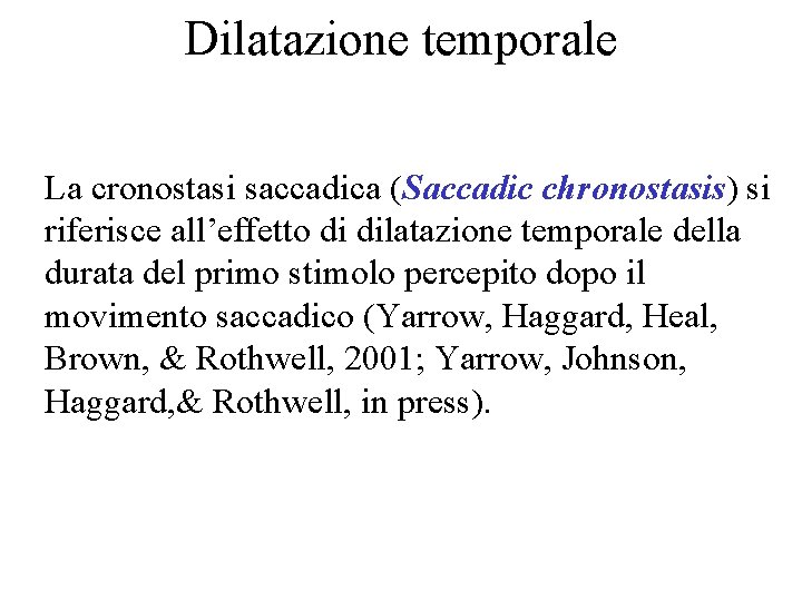 Dilatazione temporale La cronostasi saccadica (Saccadic chronostasis) si riferisce all’effetto di dilatazione temporale della