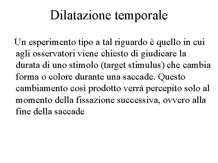 Dilatazione temporale Un esperimento tipo a tal riguardo è quello in cui agli osservatori